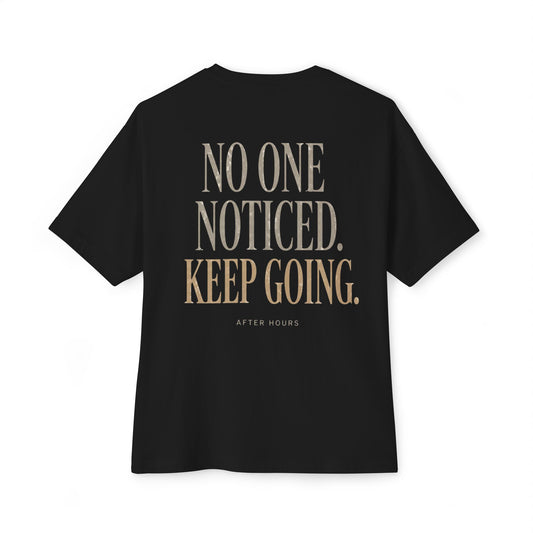 Boxy Tee — "No One Noticed. Keep Going." Motivational Oversized T-Shirt