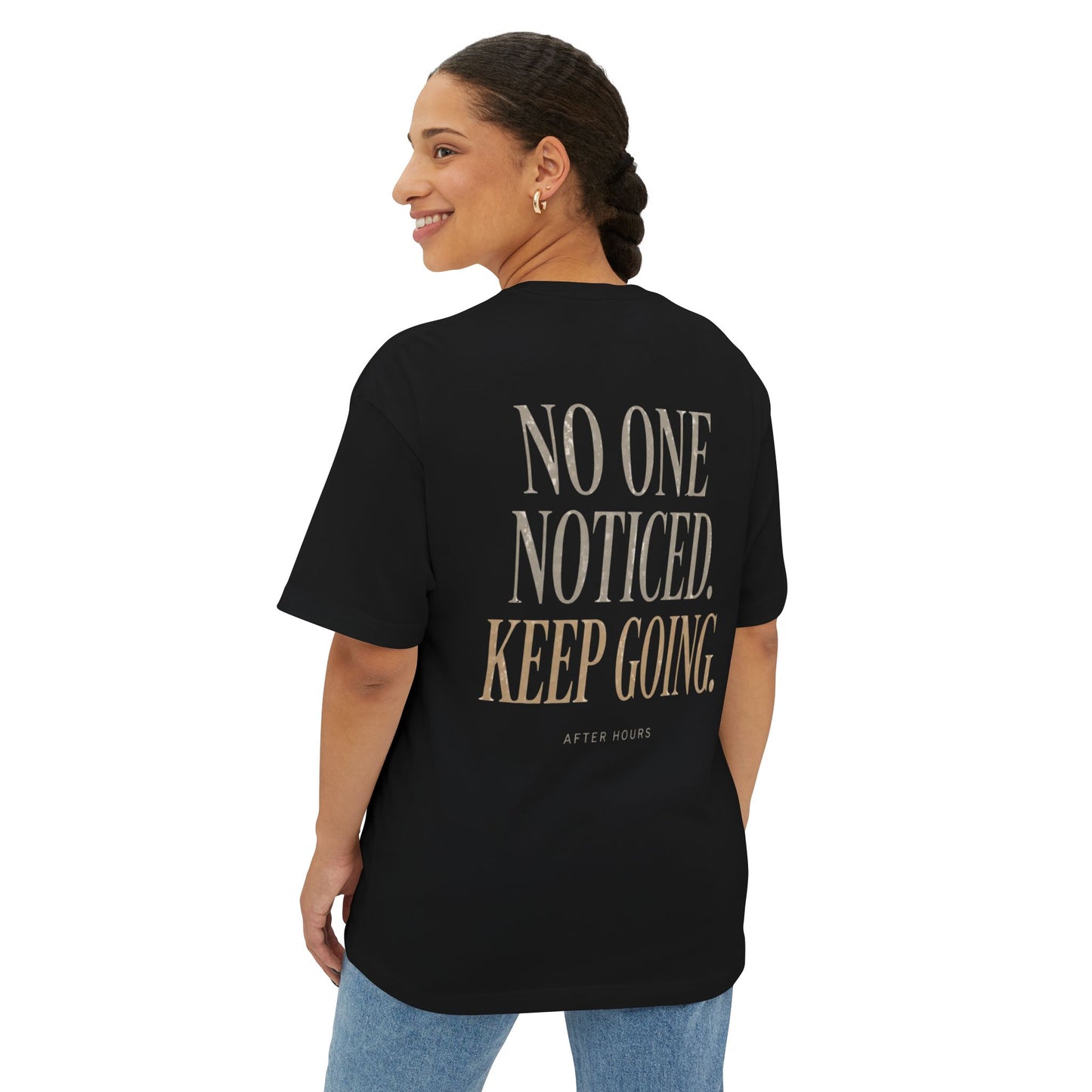 Boxy Tee — "No One Noticed. Keep Going." Motivational Oversized T-Shirt