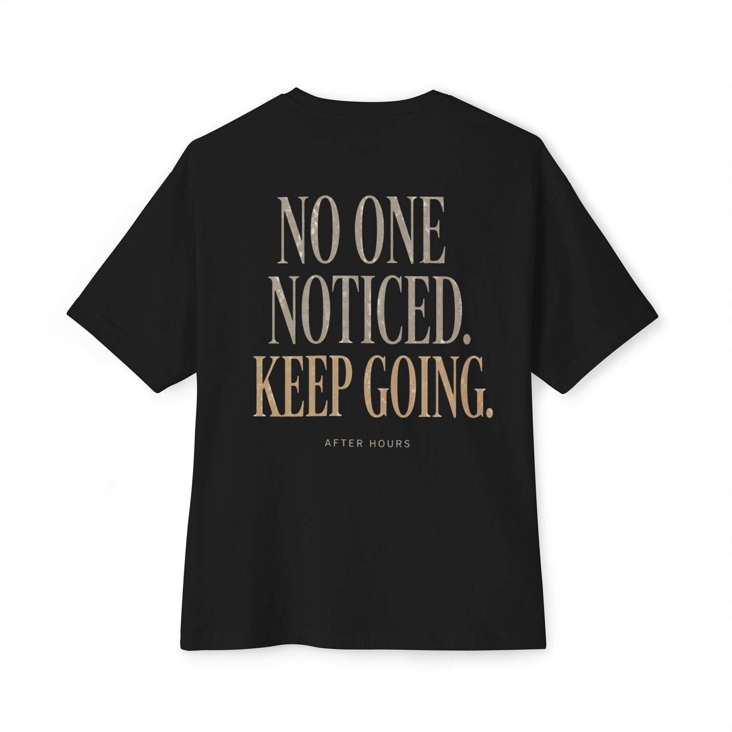 Boxy Tee — "No One Noticed. Keep Going." Motivational Oversized T-Shirt